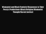 Read Womanist and Black Feminist Responses to Tyler Perry's Productions (Black Religion/Womanist