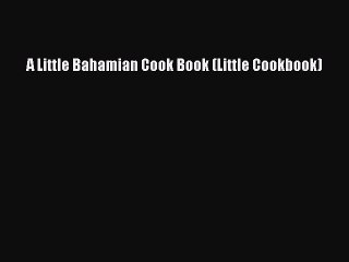 PDF A Little Bahamian Cook Book (Little Cookbook) [PDF] Full Ebook