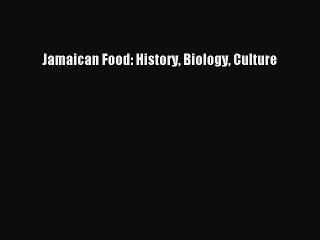 Download Jamaican Food: History Biology Culture [Read] Online