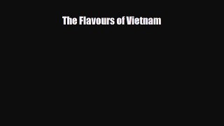 PDF The Flavours of Vietnam [Download] Full Ebook