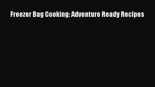 Read Freezer Bag Cooking: Adventure Ready Recipes Ebook