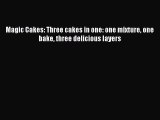 Read Magic Cakes: Three cakes in one: one mixture one bake three delicious layers Ebook