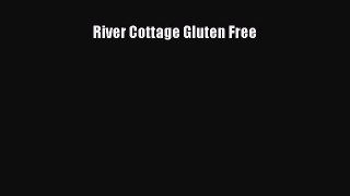 Download River Cottage Gluten Free PDF
