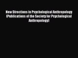 Read New Directions in Psychological Anthropology (Publications of the Society for Psychological