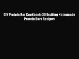 Read DIY Protein Bar Cookbook: 30 Exciting Homemade Protein Bars Recipes PDF