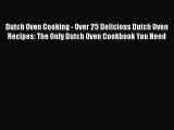 Read Dutch Oven Cooking - Over 25 Delicious Dutch Oven Recipes: The Only Dutch Oven Cookbook