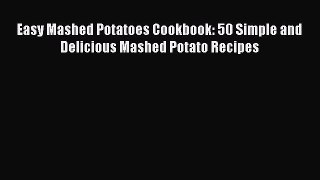 Read Easy Mashed Potatoes Cookbook: 50 Simple and Delicious Mashed Potato Recipes Ebook