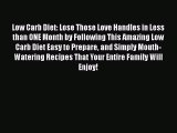 Read Low Carb Diet: Lose Those Love Handles in Less than ONE Month by Following This Amazing