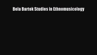 Read Bela Bartok Studies in Ethnomusicology Ebook Free