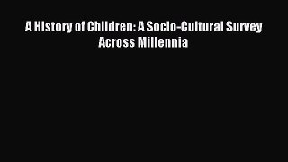 Download A History of Children: A Socio-Cultural Survey Across Millennia PDF Free