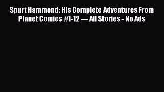 Read Spurt Hammond: His Complete Adventures From Planet Comics #1-12 --- All Stories - No Ads