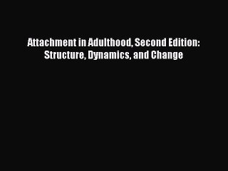 Download Attachment in Adulthood Second Edition: Structure Dynamics and Change PDF Online