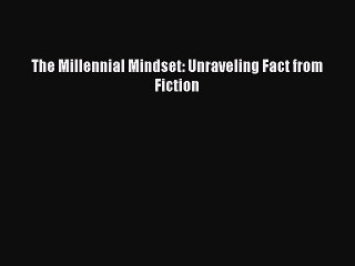 Download The Millennial Mindset: Unraveling Fact from Fiction PDF Online