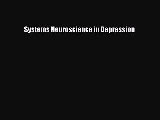 Read Systems Neuroscience in Depression Ebook Free