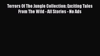 Read Terrors Of The Jungle Collection: Exciting Tales From The Wild - All Stories - No Ads