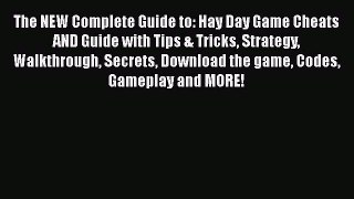 Read The NEW Complete Guide to: Hay Day Game Cheats AND Guide with Tips & Tricks Strategy Walkthrough