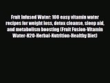 Read ‪Fruit Infused Water: 100 easy vitamin water recipes for weight loss detox cleanse sleep