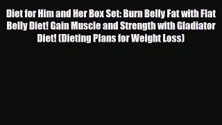Read ‪Diet for Him and Her Box Set: Burn Belly Fat with Flat Belly Diet! Gain Muscle and Strength‬