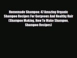 Read ‪Homemade Shampoo: 47 Amazing Organic Shampoo Recipes For Gorgeous And Healthy Hair (Shampoo‬