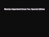 Read ‪Matcha Superfood Green Tea: Special Edition‬ Ebook Free