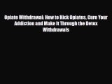 Download ‪Opiate Withdrawal: How to Kick Opiates Cure Your Addiction and Make It Through the