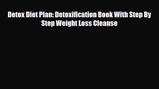 Download ‪Detox Diet Plan: Detoxification Book With Step By Step Weight Loss Cleanse‬ Ebook