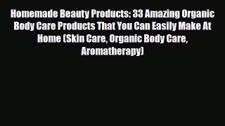 Read ‪Homemade Beauty Products: 33 Amazing Organic Body Care Products That You Can Easily Make