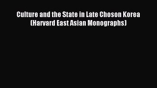 Download Culture and the State in Late Choson Korea (Harvard East Asian Monographs) PDF Online