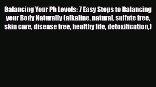 Read ‪Balancing Your Ph Levels: 7 Easy Steps to Balancing your Body Naturally (alkaline natural