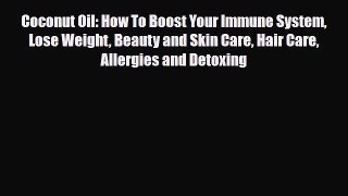 Download ‪Coconut Oil: How To Boost Your Immune System Lose Weight Beauty and Skin Care Hair