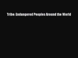 Download Tribe: Endangered Peoples Around the World PDF Free