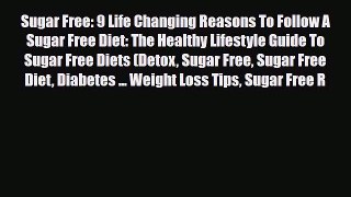 Read ‪Sugar Free: 9 Life Changing Reasons To Follow A Sugar Free Diet: The Healthy Lifestyle
