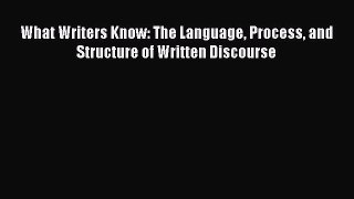Download What Writers Know: The Language Process and Structure of Written Discourse PDF Online