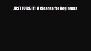 Read ‪JUST JUICE IT!  A Cleanse for Beginners‬ Ebook Online