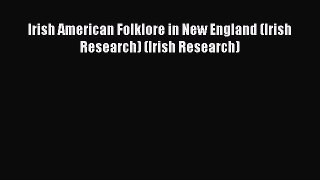 Download Irish American Folklore in New England (Irish Research) (Irish Research) PDF Free