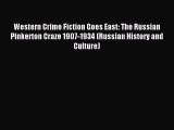 Read Western Crime Fiction Goes East: The Russian Pinkerton Craze 1907-1934 (Russian History