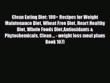 Read ‪Clean Eating Diet: 100+ Recipes for Weight Maintenance Diet Wheat Free Diet Heart Healthy