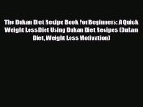Read ‪The Dukan Diet Recipe Book For Beginners: A Quick Weight Loss Diet Using Dukan Diet Recipes‬
