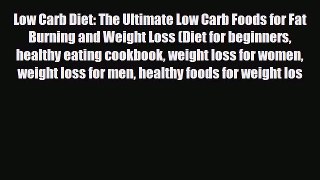 Read ‪Low Carb Diet: The Ultimate Low Carb Foods for Fat Burning and Weight Loss (Diet for