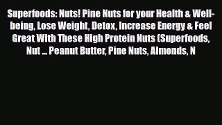 Read ‪Superfoods: Nuts! Pine Nuts for your Health & Well-being Lose Weight Detox Increase Energy‬