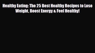Read ‪Healthy Eating: The 25 Best Healthy Recipes to Lose Weight Boost Energy & Feel Healthy!‬