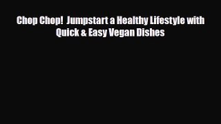 Read ‪Chop Chop!  Jumpstart a Healthy Lifestyle with Quick & Easy Vegan Dishes‬ PDF Free