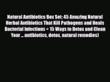 Read ‪Natural Antibiotics Box Set: 45 Amazing Natural Herbal Antibiotics That Kill Pathogens