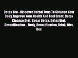 Read ‪Detox Tea - Discover Herbal Teas To Cleanse Your Body Improve Your Health And Feel Great: