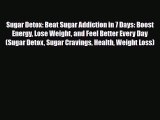 Read ‪Sugar Detox: Beat Sugar Addiction in 7 Days: Boost Energy Lose Weight and Feel Better