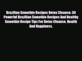 Read ‪Brazilian Smoothie Recipes Detox Cleanse: 30 Powerful Brazilian Smoothie Recipes And