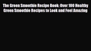 Read ‪The Green Smoothie Recipe Book: Over 100 Healthy Green Smoothie Recipes to Look and Feel