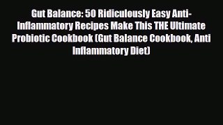 Read ‪Gut Balance: 50 Ridiculously Easy Anti-Inflammatory Recipes Make This THE Ultimate Probiotic‬