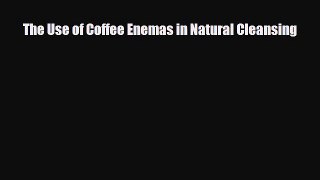 Download ‪The Use of Coffee Enemas in Natural Cleansing‬ Ebook Free