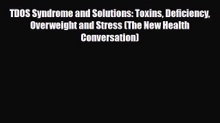 Read ‪TDOS Syndrome and Solutions: Toxins Deficiency Overweight and Stress (The New Health